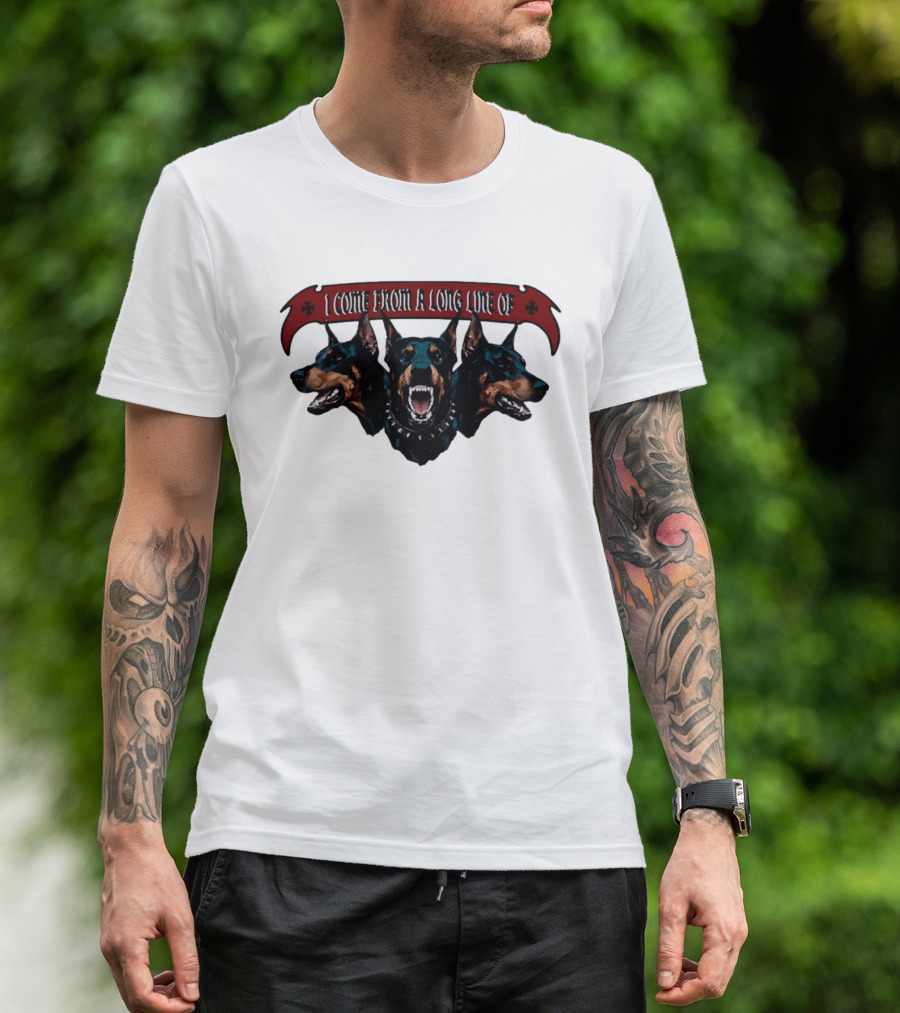 I Come From A Long Line Of Dobermans Doberman Pinscher T-Shirt