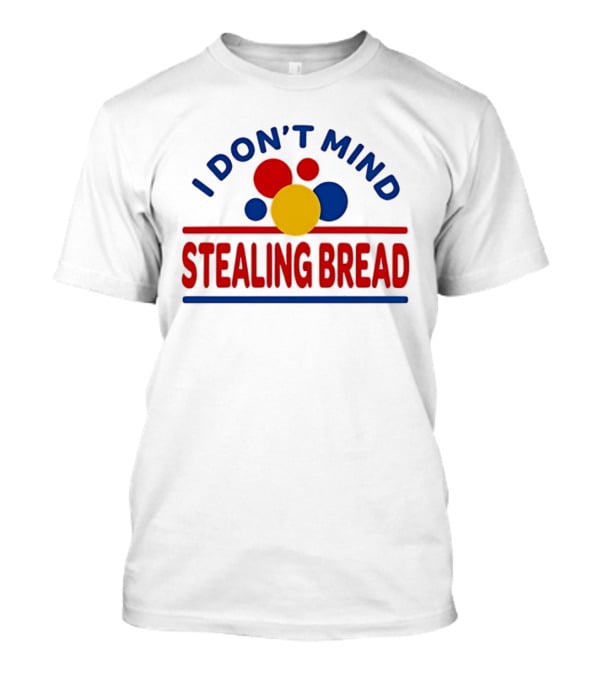 I Don't Mind Stealing Bread President's Day T-Shirt