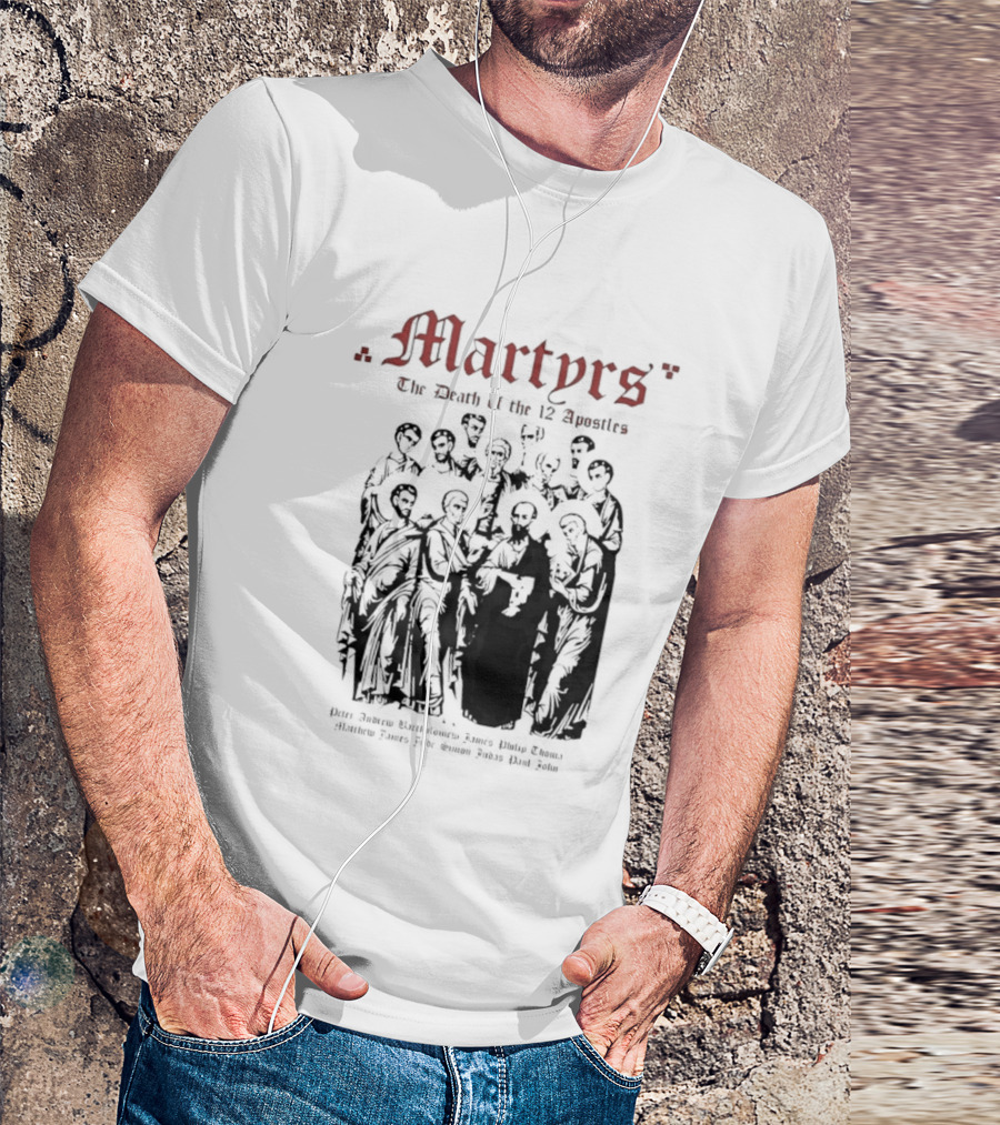 Martyrs The Death Of The 12 Apostles Christian History T-Shirt