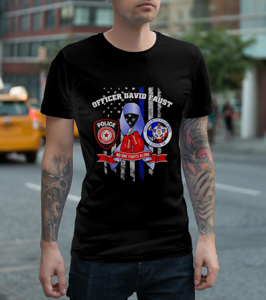 Officer David Faust Houston Metro Police Union No One Fights Alone T-Shirt