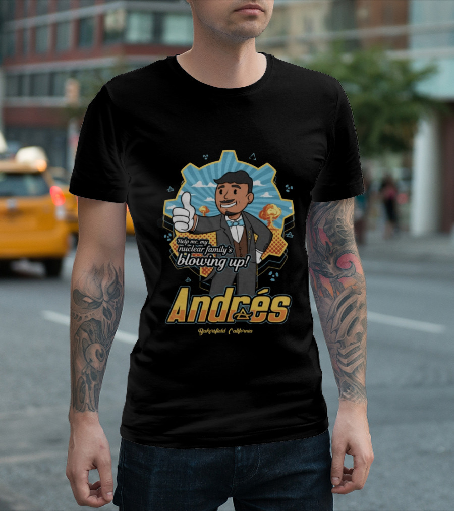 Andrés Help Me My Nuclear Family's Blowing Up Bakersfield California Purgatoryland Store Vault Nino T-Shirt