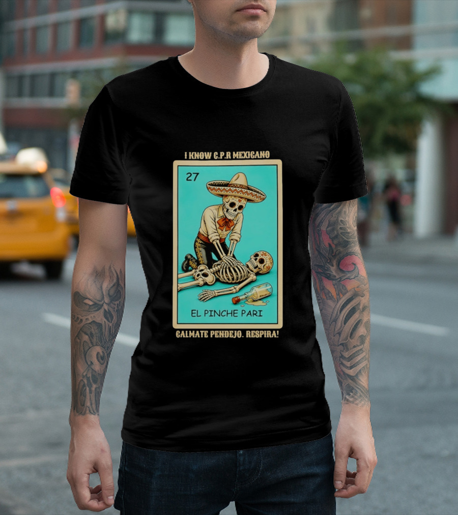 El Pinche Pari Calmate Pendejo Respira I Know CPR Mexicano Skeleton Sombrero 27 T-Shirt