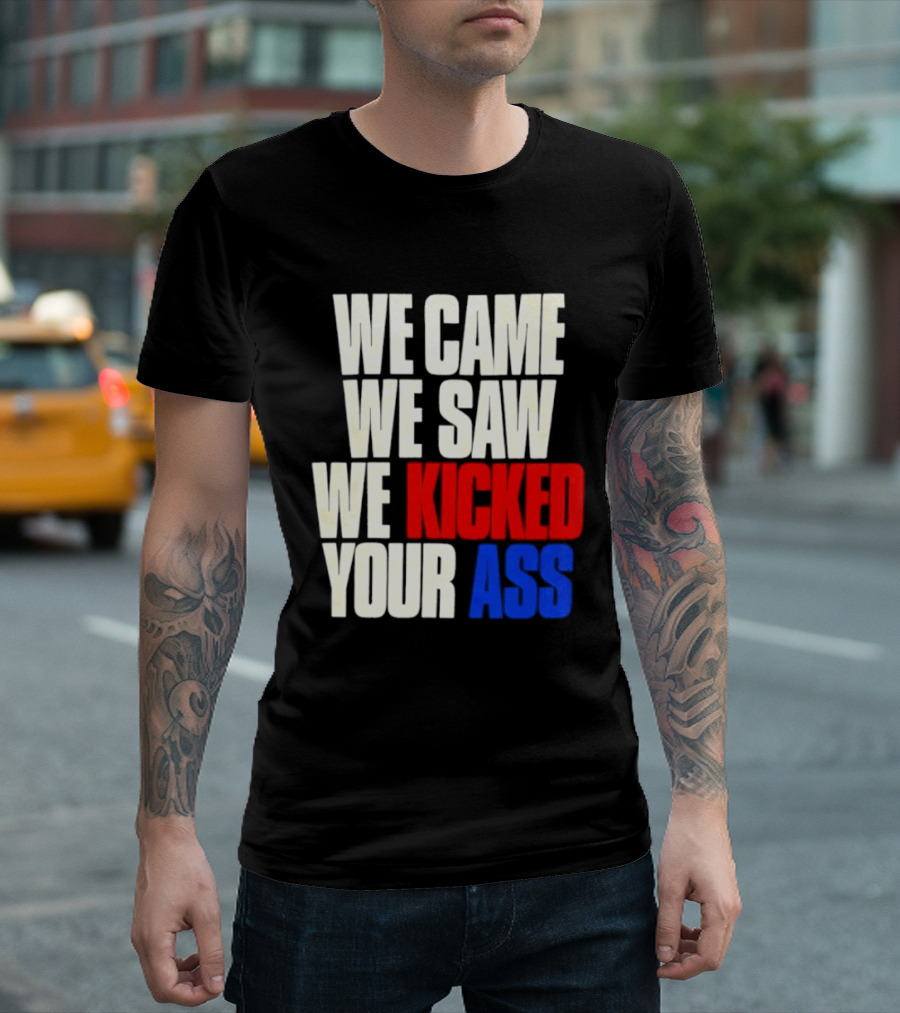 We Came We Saw We Kicked Your Ass Retro Bold Empowerment T-Shirt