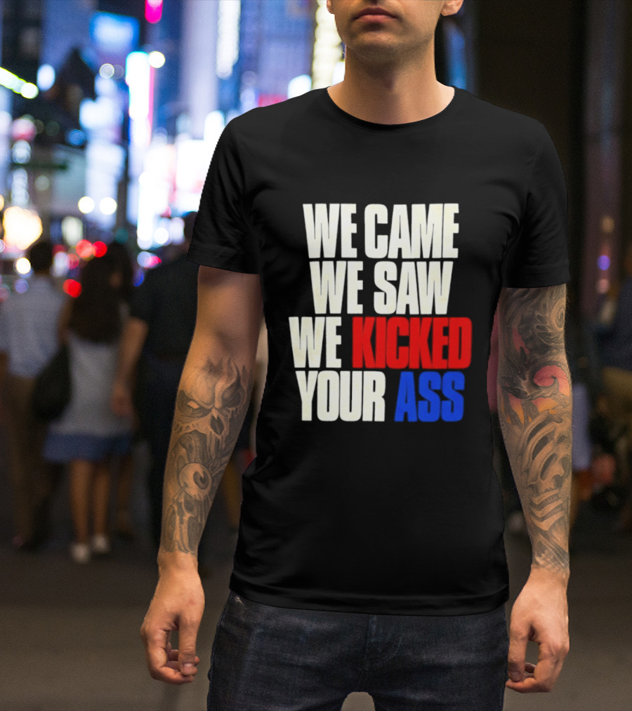 We Came We Saw We Kicked Your Ass Retro Bold Empowerment T-Shirt