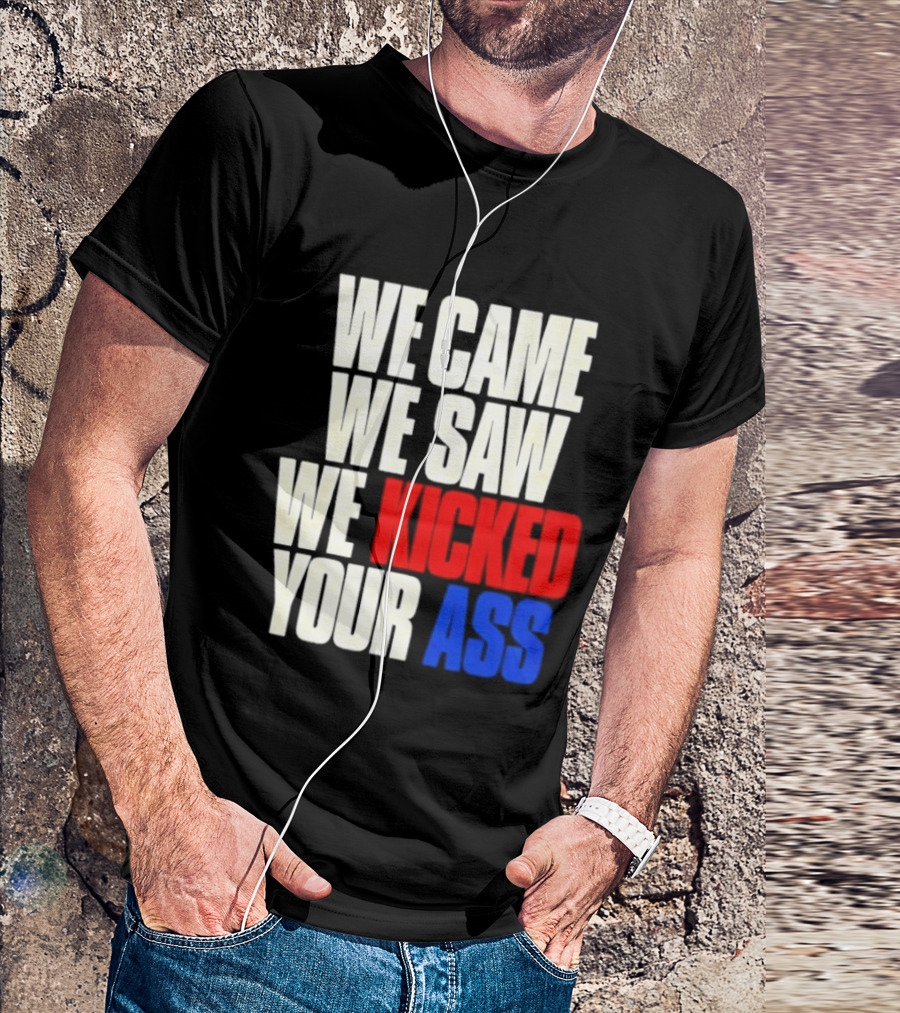 We Came We Saw We Kicked Your Ass Retro Bold Empowerment T-Shirt