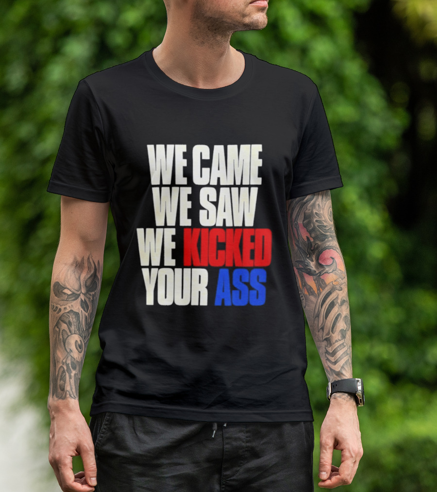 We Came We Saw We Kicked Your Ass Retro Bold Empowerment T-Shirt
