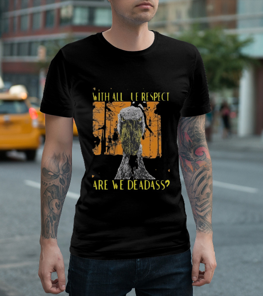 Shoebill Stare With All Due Respect Are We Deadass T-Shirt