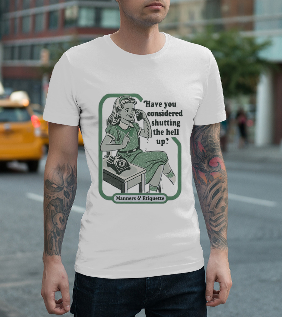 Have You Considered Shutting The Hell Up Manners And Etiquette Retro Telephone Lady T-Shirt