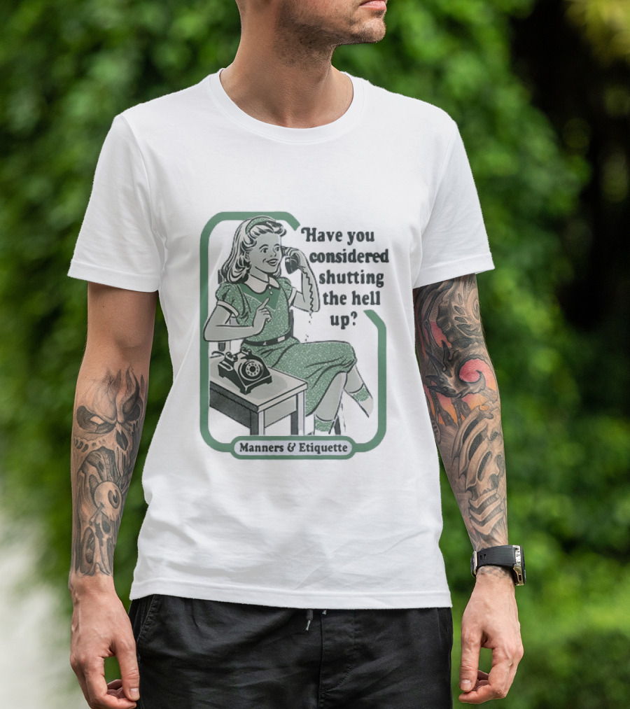 Have You Considered Shutting The Hell Up Manners And Etiquette Retro Telephone Lady T-Shirt