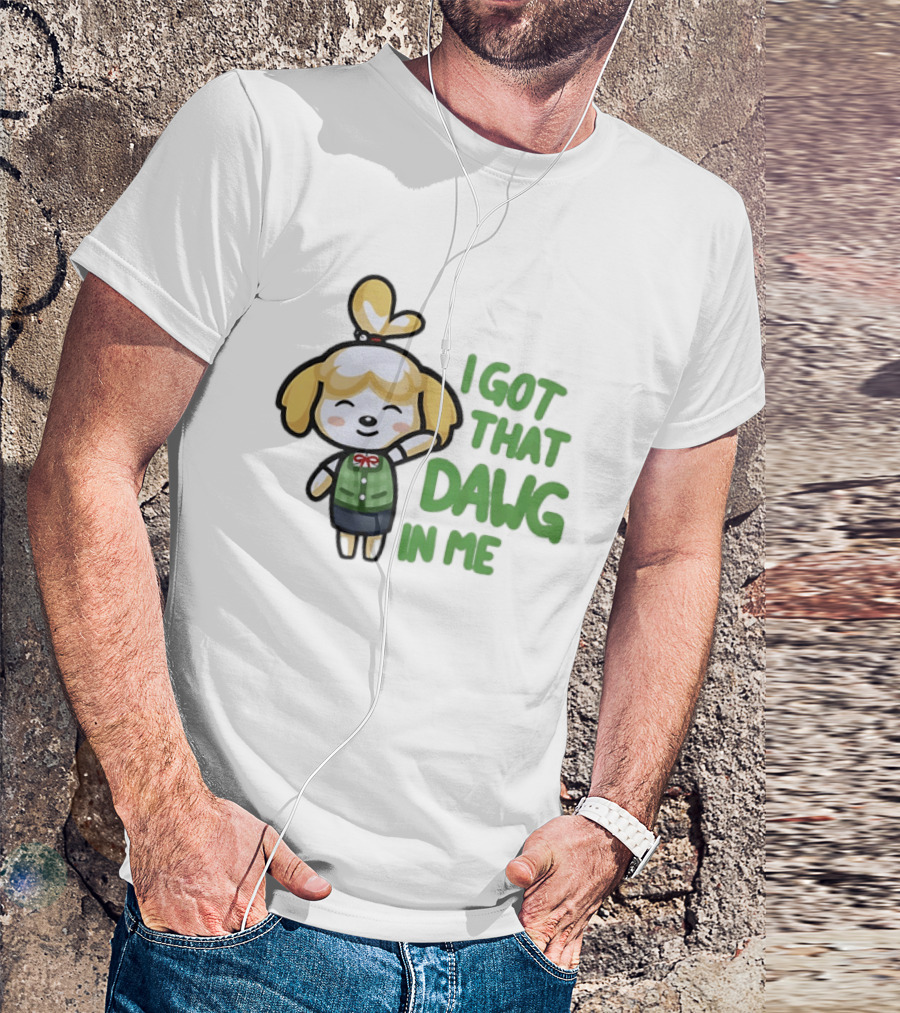 Isabelle I Got That Dawg In Me Animal Crossing Game Character Fun T-Shirt
