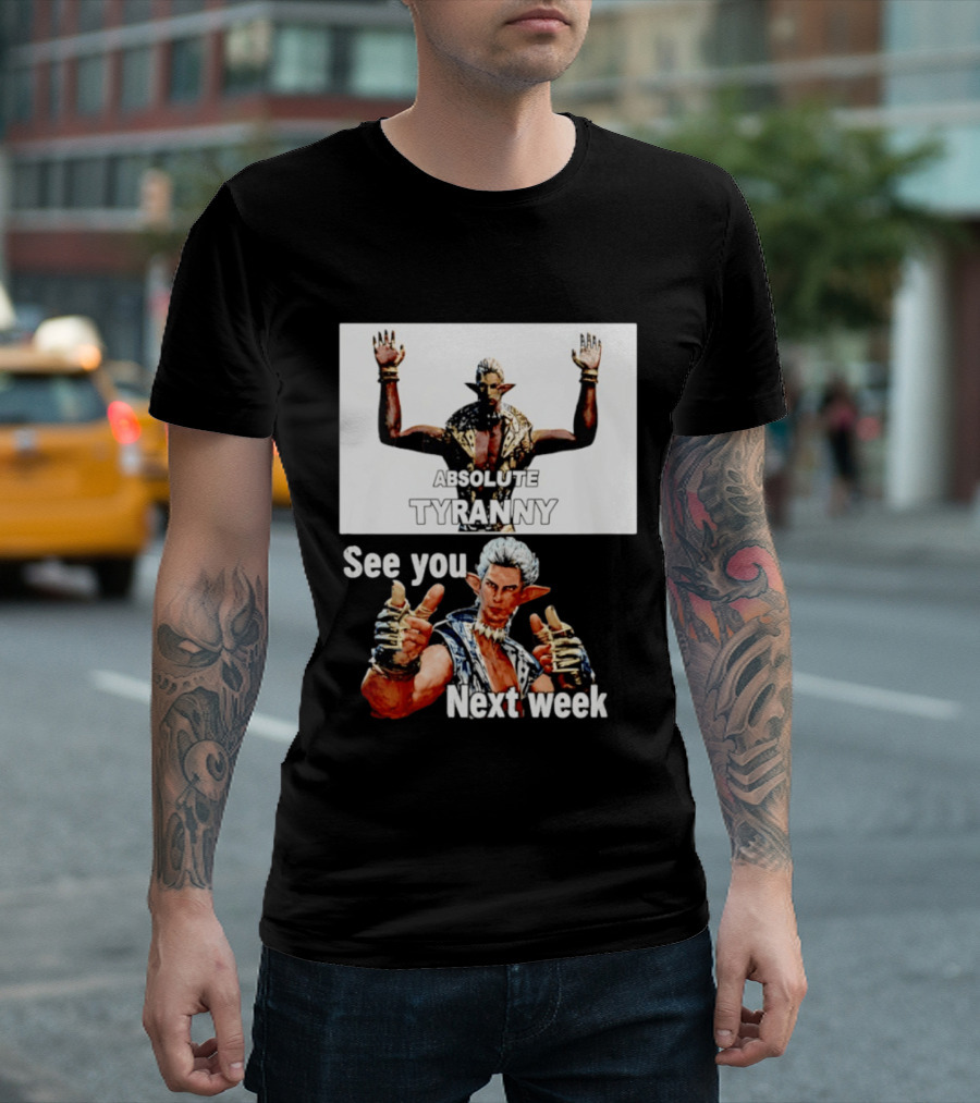 Absolute Tyranny See You Next Week Fantasy Character Meme T-Shirt