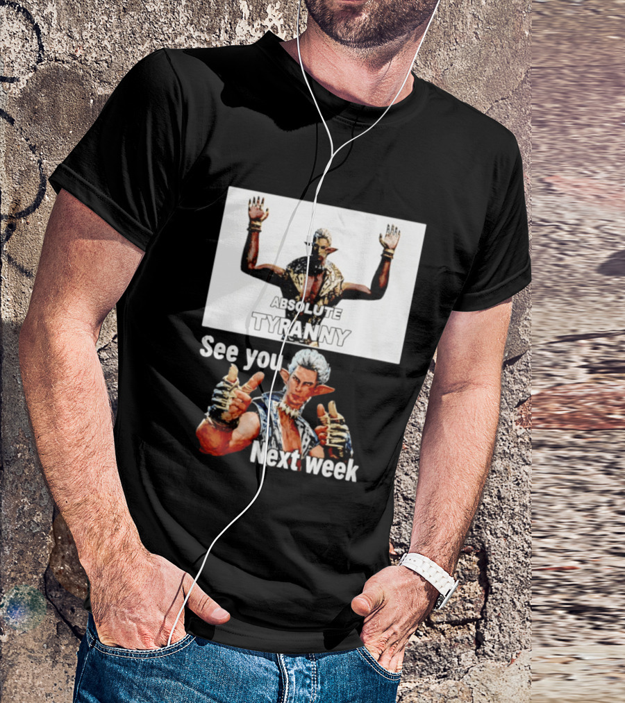 Absolute Tyranny See You Next Week Fantasy Character Meme T-Shirt