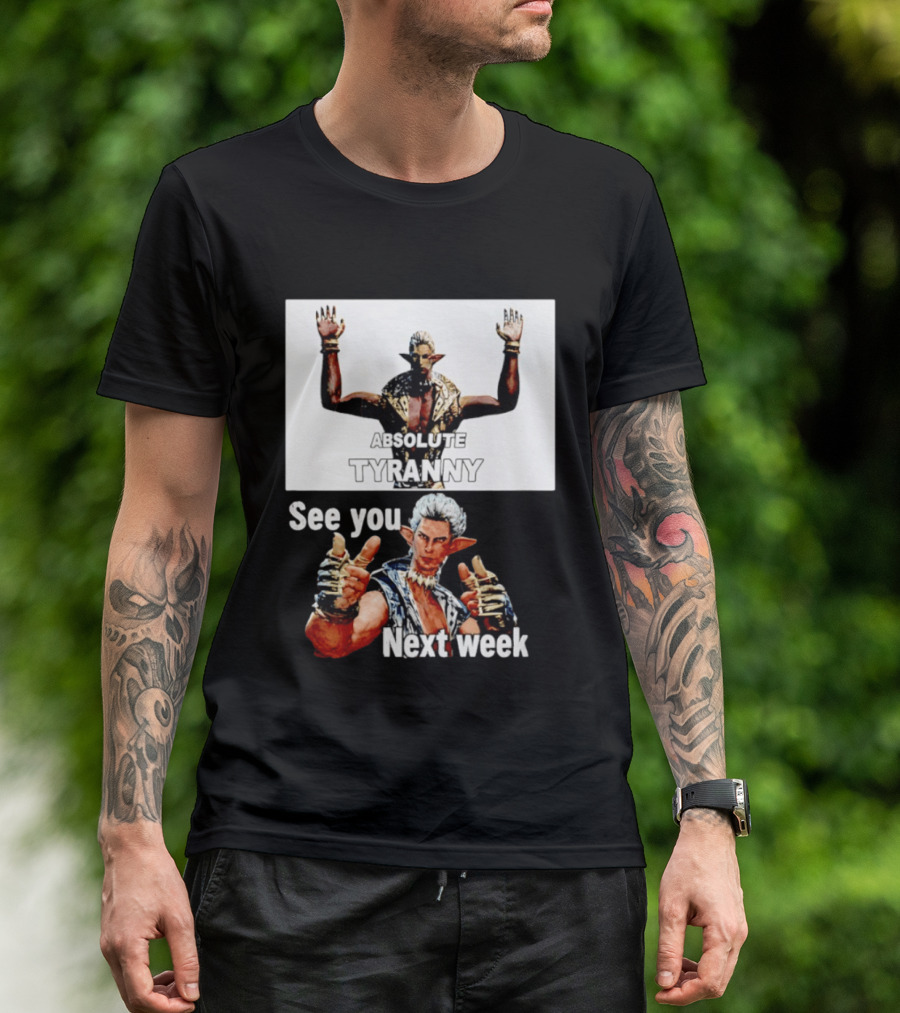 Absolute Tyranny See You Next Week Fantasy Character Meme T-Shirt