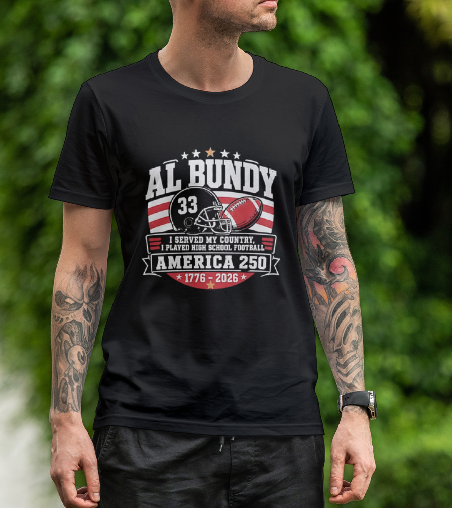 Al Bundy 33 High School Football America 250 1776 2026 I Served My Country T-Shirt