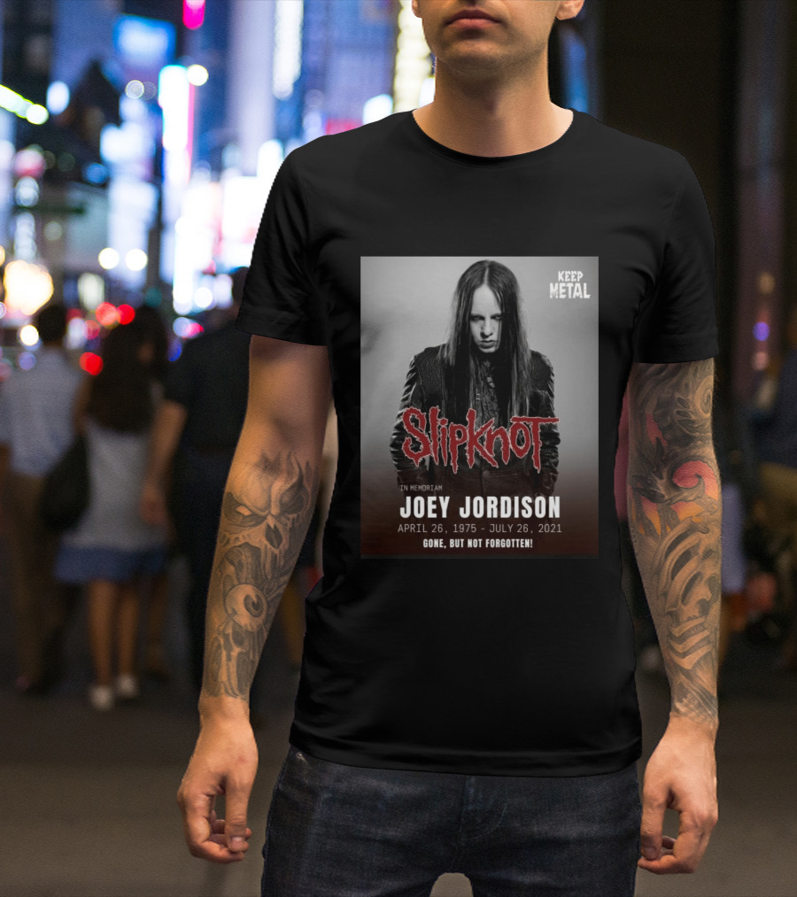 Slipknot Joey Jordison In Memoriam 1975 2021 Gone But Not Forgotten Keep Metal T-Shirt
