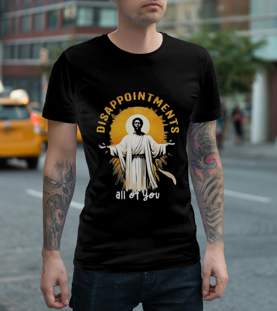 Disappointments All Of You Religious Figure Radiant T-Shirt