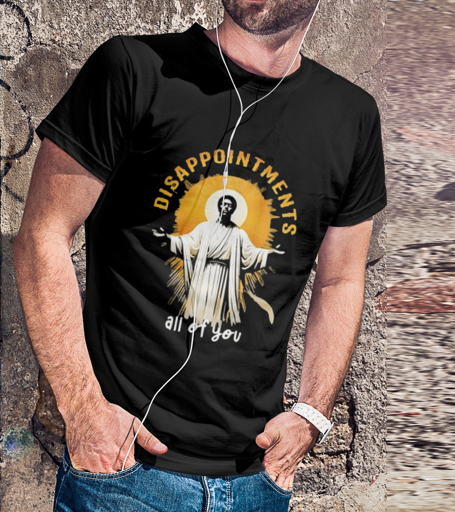 Disappointments All Of You Religious Figure Radiant T-Shirt