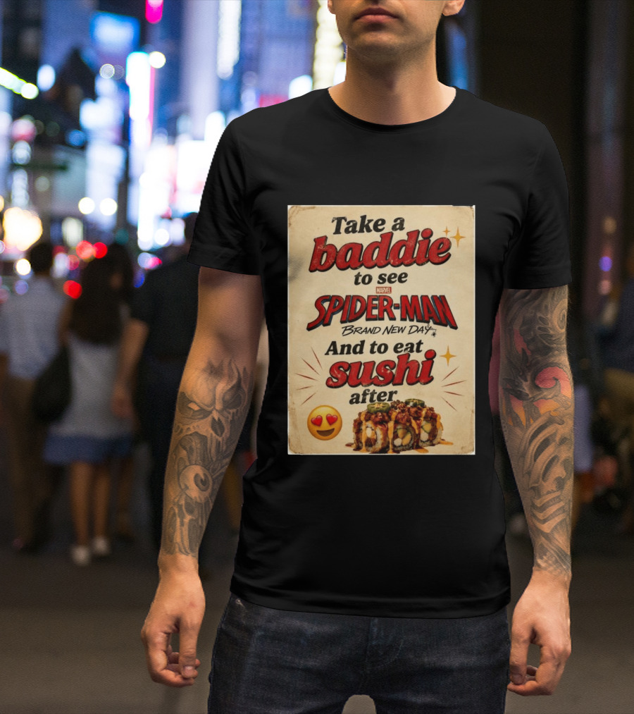 Take Baddie To See Spider Man Brand New Day And Eat Sushi After T-Shirt