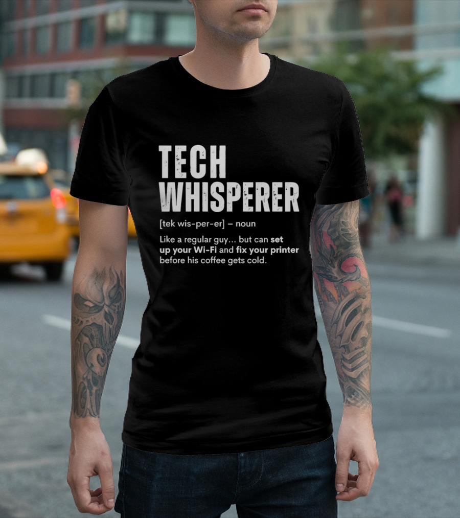 Tech Whisperer Definition Set Up Wi Fi Fix Printer Before Coffee Gets Cold T-Shirt