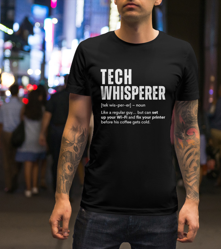 Tech Whisperer Definition Set Up Wi Fi Fix Printer Before Coffee Gets Cold T-Shirt