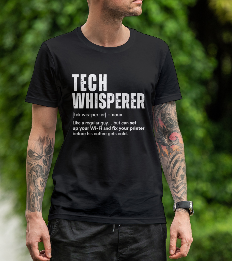 Tech Whisperer Definition Set Up Wi Fi Fix Printer Before Coffee Gets Cold T-Shirt