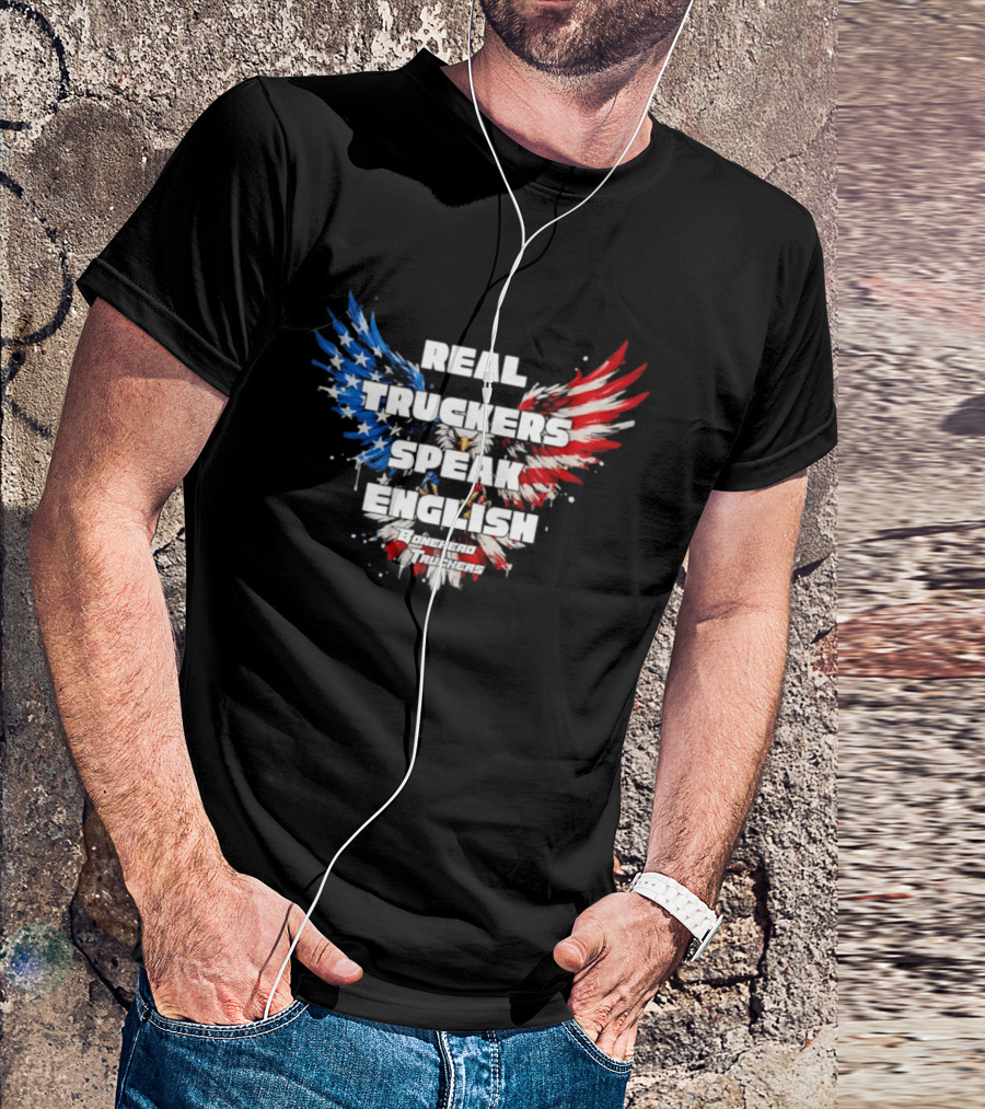 Real Truckers Speak English Bonehead Truckers Patriotic Eagle Wings T-Shirt