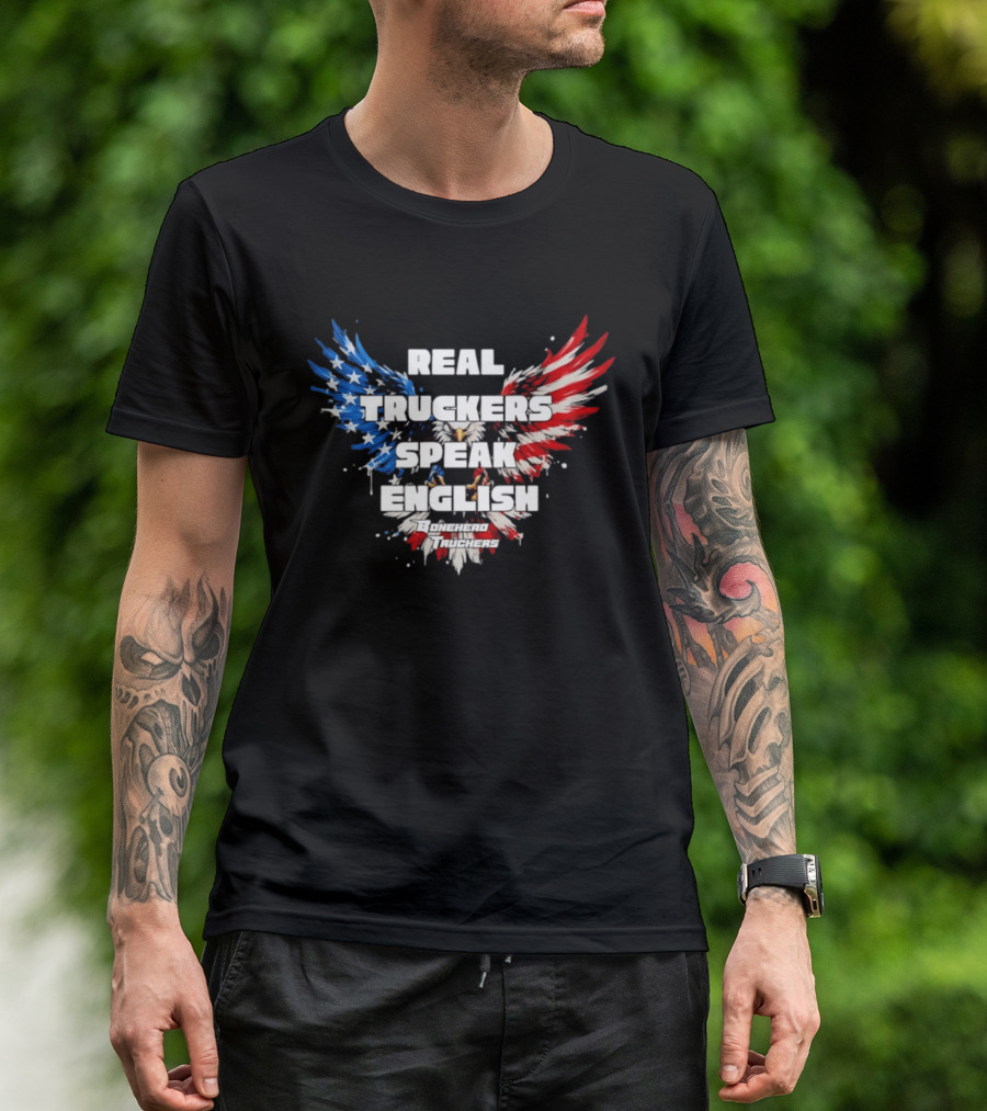 Real Truckers Speak English Bonehead Truckers Patriotic Eagle Wings T-Shirt