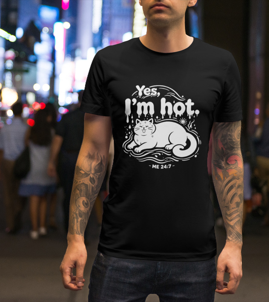 Yes I'm Hot Cat Me 24 7 Summer Humor T-Shirt