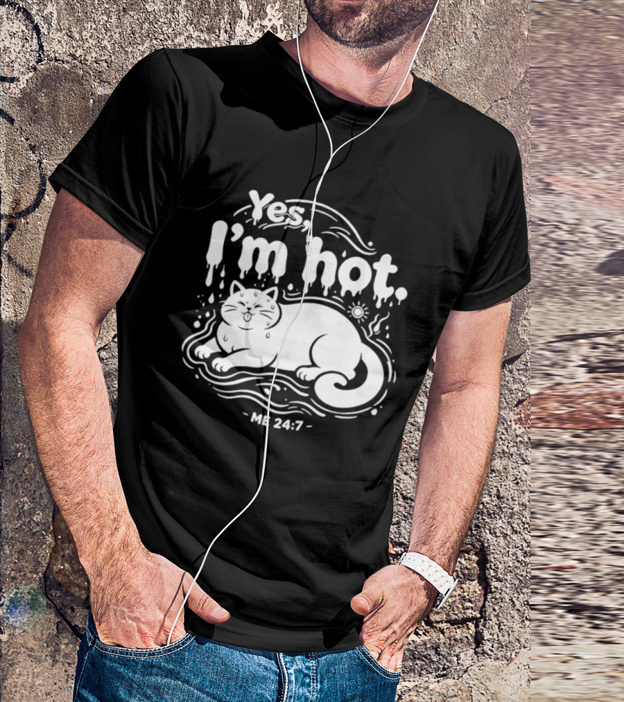 Yes I'm Hot Cat Me 24 7 Summer Humor T-Shirt