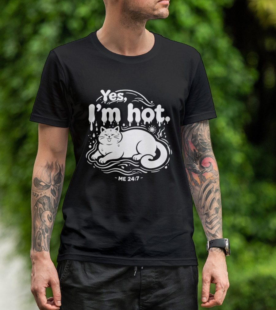 Yes I'm Hot Cat Me 24 7 Summer Humor T-Shirt