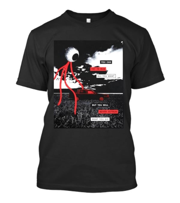 You Can Try To Run All You Want Strange Eye But You Will Never Outrun What You Did T-Shirt