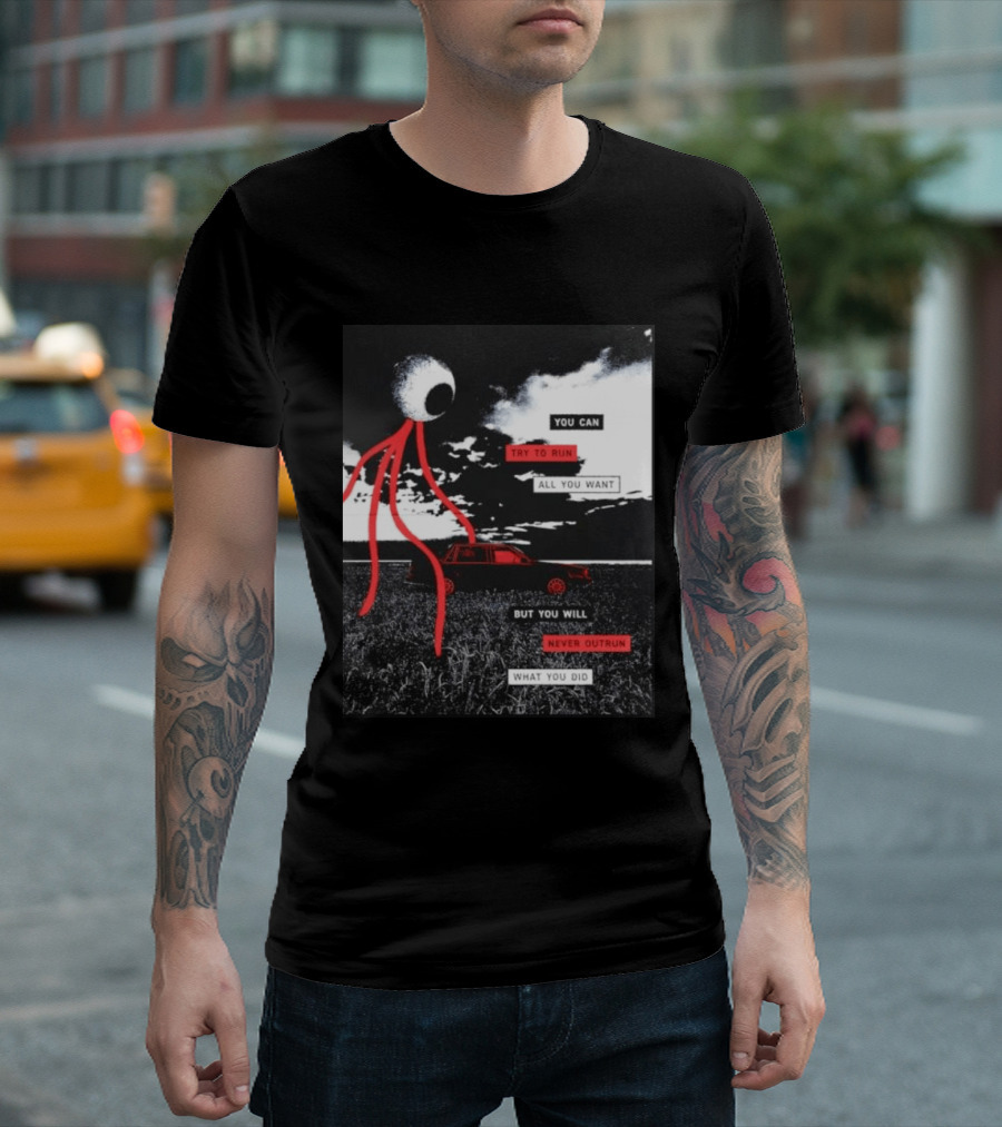 You Can Try To Run All You Want Strange Eye But You Will Never Outrun What You Did T-Shirt