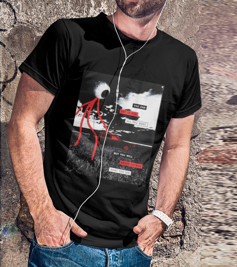 You Can Try To Run All You Want Strange Eye But You Will Never Outrun What You Did T-Shirt