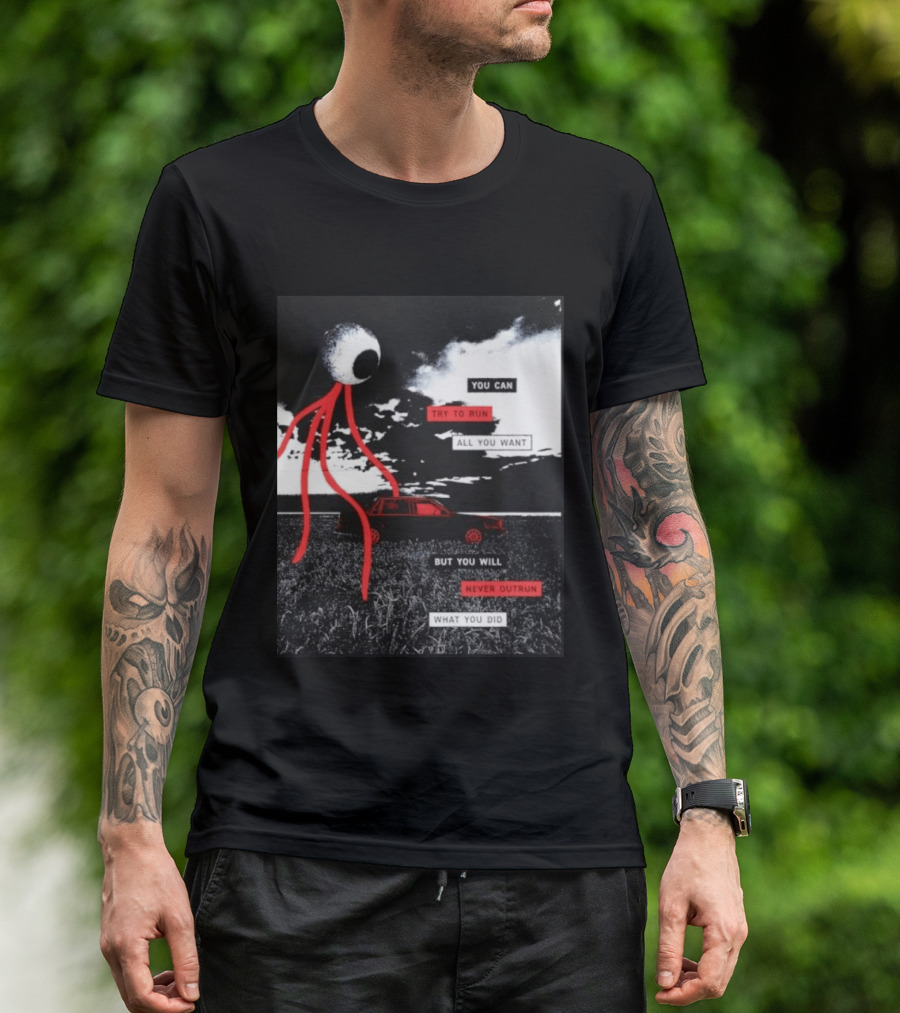 You Can Try To Run All You Want Strange Eye But You Will Never Outrun What You Did T-Shirt