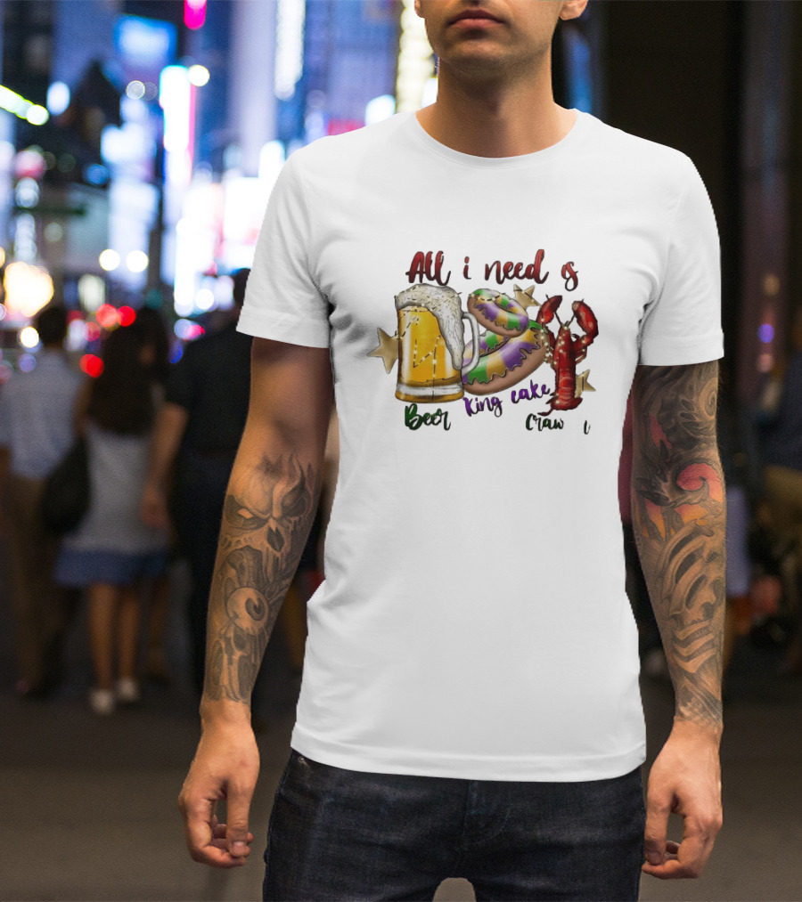 All I Need Is Beer King Cake Crawfish Mardi Gras Celebration T-Shirt