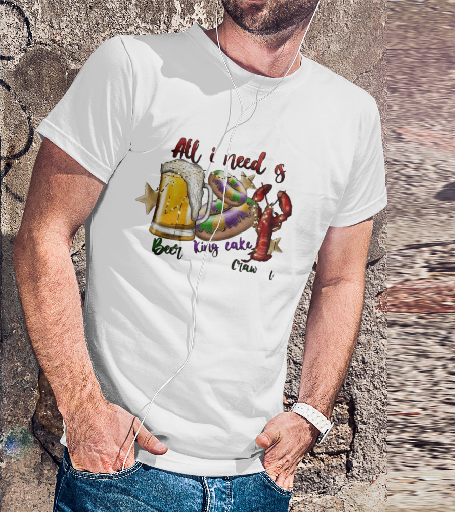 All I Need Is Beer King Cake Crawfish Mardi Gras Celebration T-Shirt
