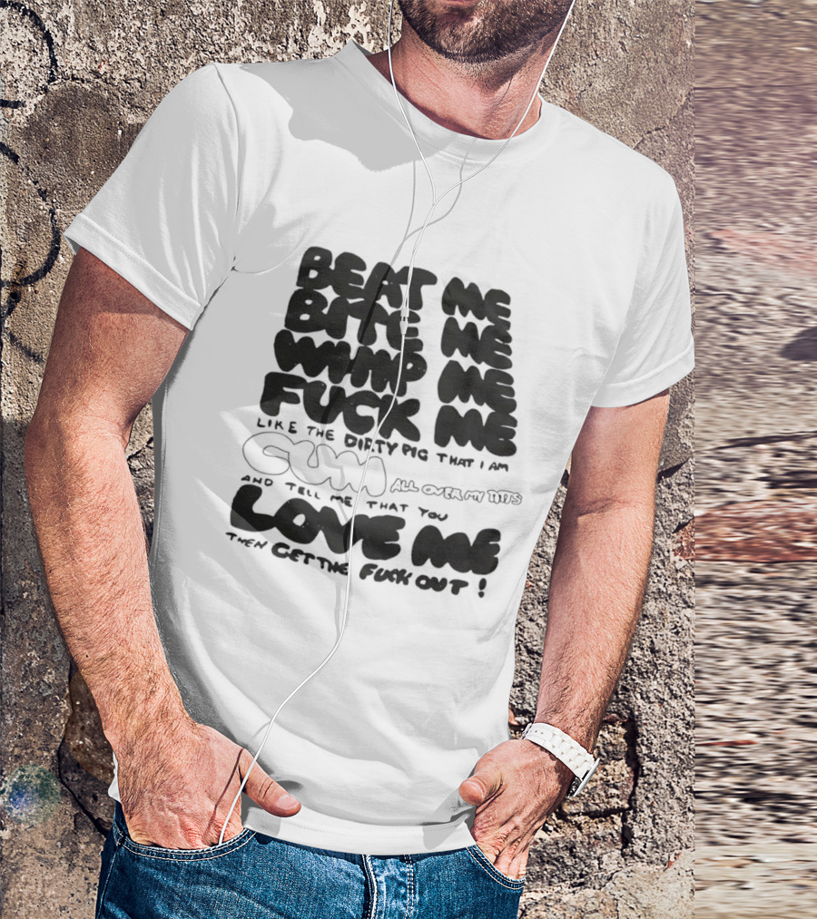 Beat Me Bite Me Whip Me Fuck Me Dirty Pig T-Shirt