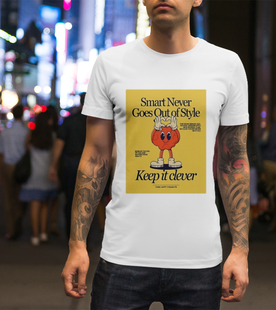 Smart Never Goes Out Of Style Keep It Clever T-Shirt