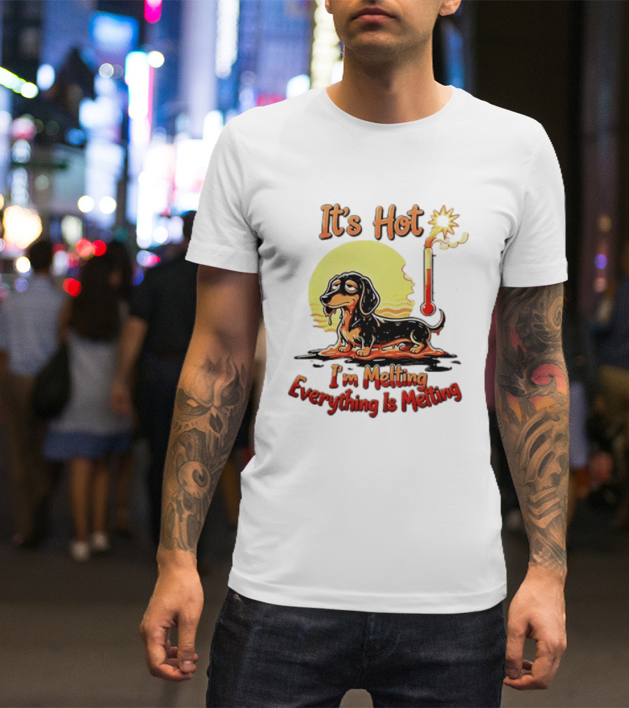 Dachshund It's Hot I'm Melting Everything Is Melting Thermometer Sun T-Shirt