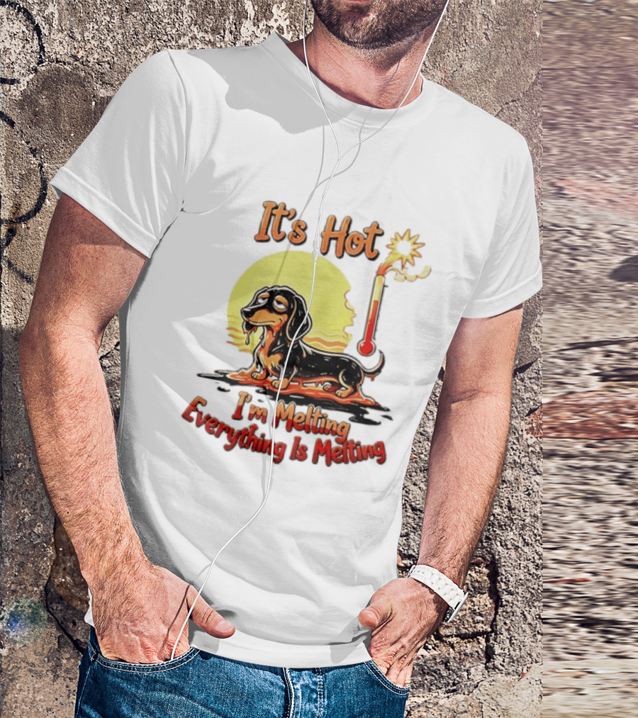 Dachshund It's Hot I'm Melting Everything Is Melting Thermometer Sun T-Shirt