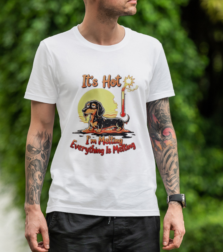 Dachshund It's Hot I'm Melting Everything Is Melting Thermometer Sun T-Shirt