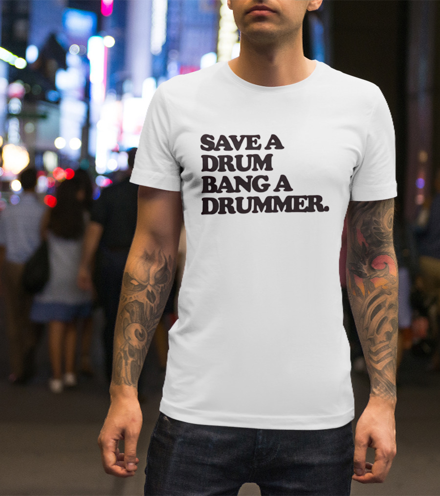 Save A Drum Bang A Drummer Drums Percussion T-Shirt