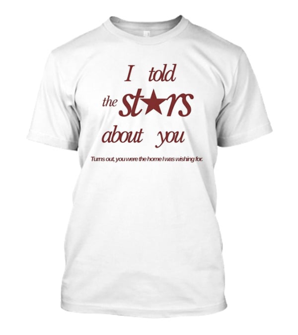 I Told The Stars About You Romantic Promise Every Waking Night T-Shirt