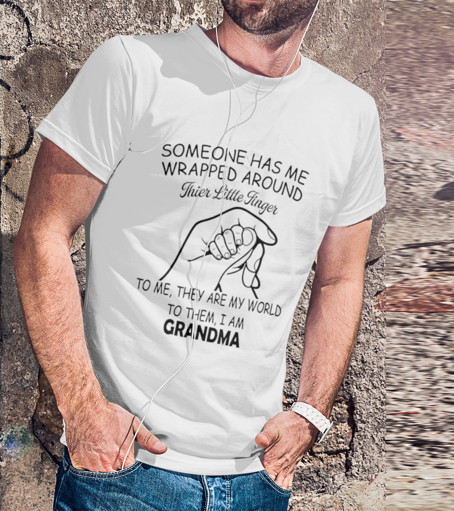 Someone Has Me Wrapped Around Their Little Finger To Me They Are My World Grandma T-Shirt