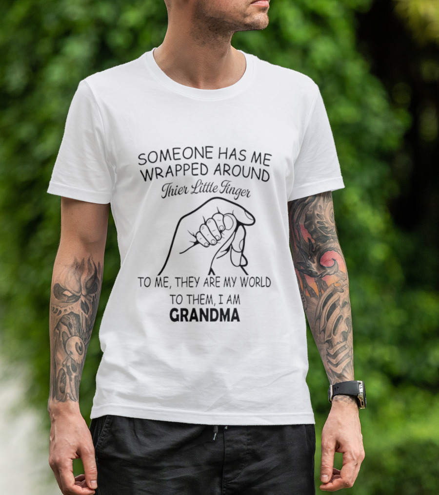 Someone Has Me Wrapped Around Their Little Finger To Me They Are My World Grandma T-Shirt