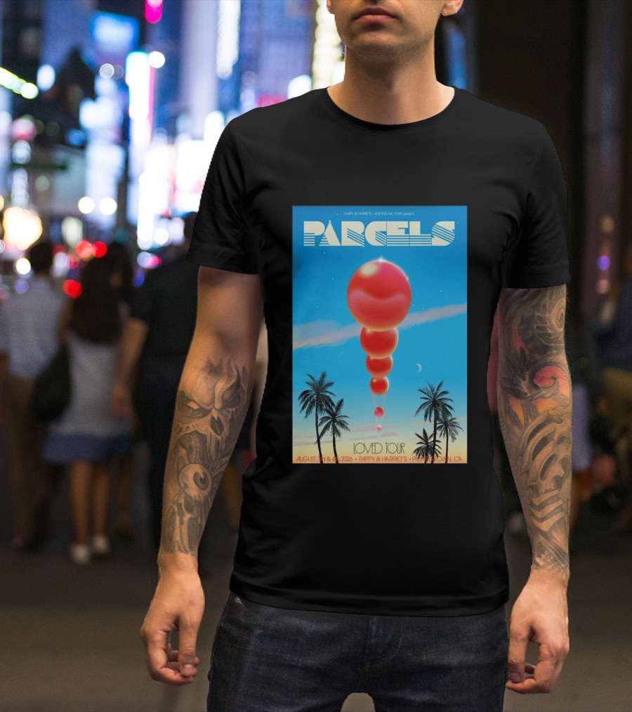 Parcels Loved Tour August 3 4 2026 Pappy Harriet's Pioneertown California T-Shirt