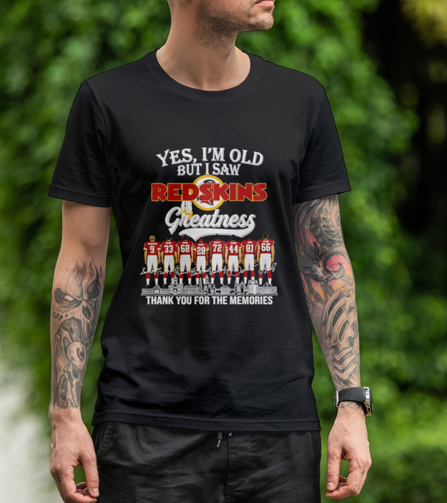 Yes I'm Old But I Saw Redskins Greatness Jurgensen Baugh Grimm Green Manley Riggins Monk Jacoby Thank You For The Memories T-Shirt