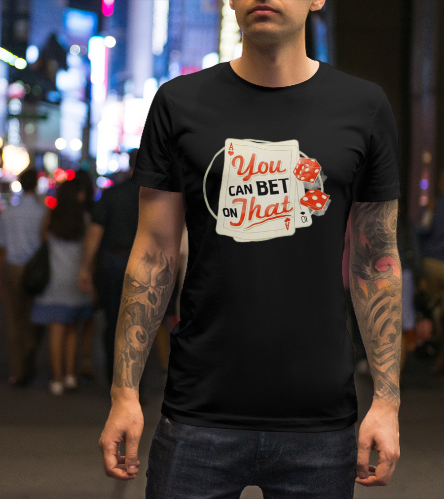 You Can Bet On That Playing Cards Dice Ace T-Shirt