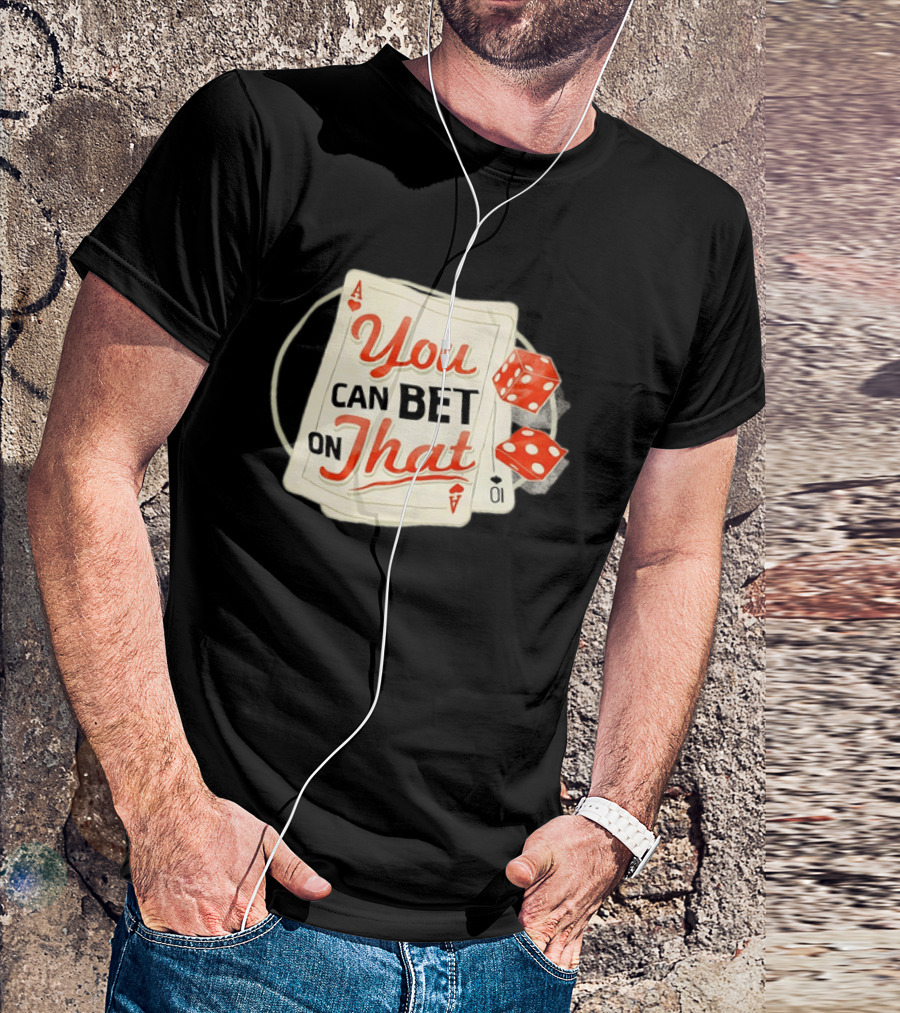 You Can Bet On That Playing Cards Dice Ace T-Shirt