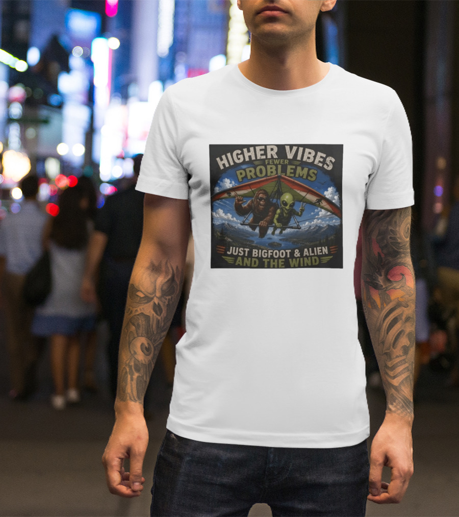 Higher Vibes Fewer Problems Just Bigfoot And Alien And The Wind Hang Gliding Adventure T-Shirt